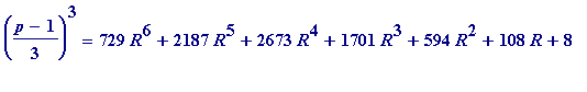 ((p-1)/3)^3 = 729*R^6+2187*R^5+2673*R^4+1701*R^3+59...
